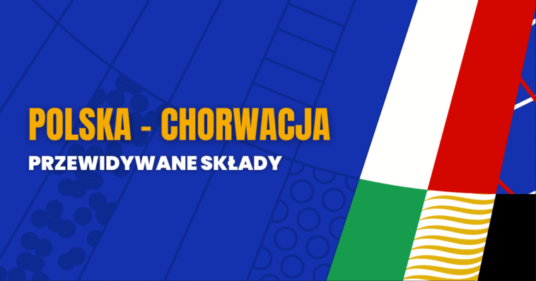 Polska - Chorwacja przewidywane składy