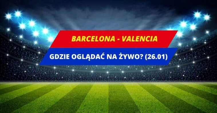 Barcelona - Valencia transmisja (26.01)