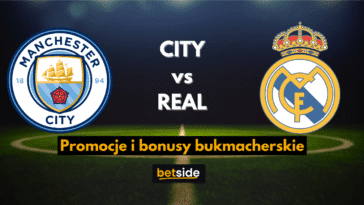 CITY vs REAL promocje i bonusy bukmacherskie