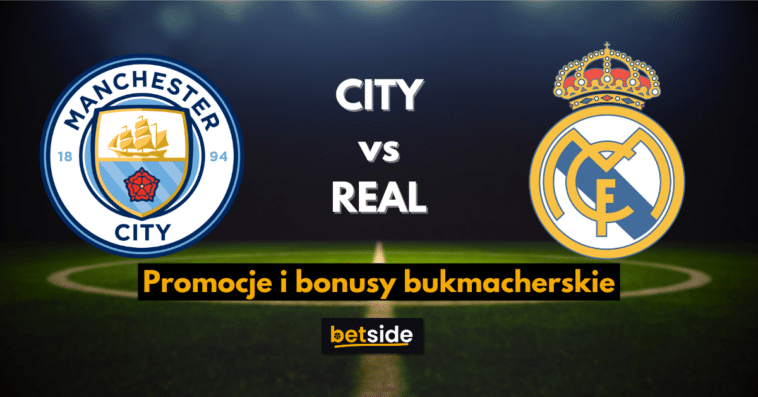 CITY vs REAL promocje i bonusy bukmacherskie