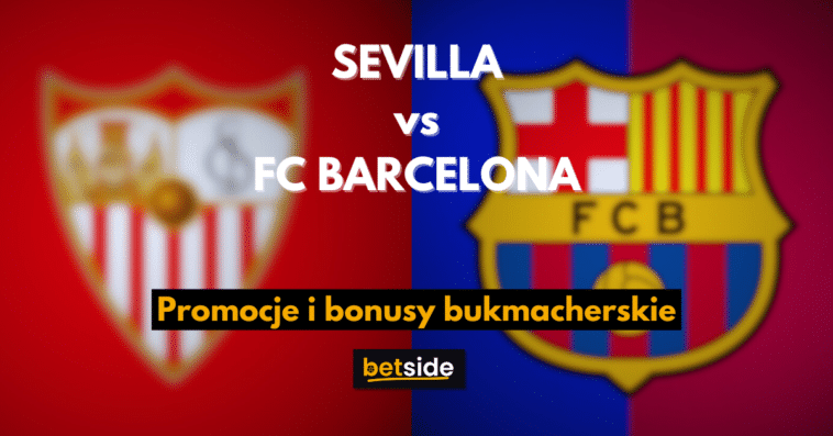 SEVILLA vs FC BARCELONA promocje i bonusy bukmacherskie