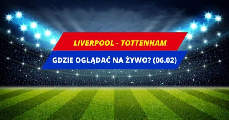 Liverpool - Tottenham transmisja