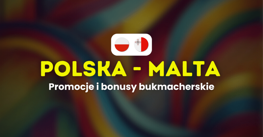 Polska - Malta promocje i bonusy (24.03)