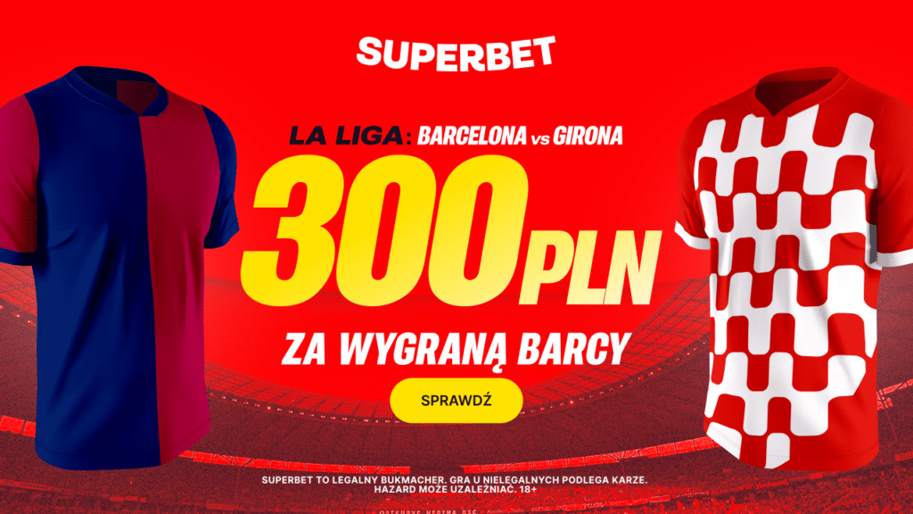 Barcelona - Girona 300 zł w Superbet (30.03)