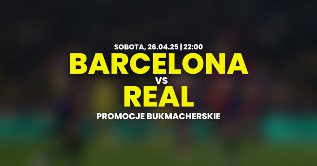 Barcelona - Real promocje i bonusy (26.04)