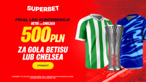 Betis - Chelsea 500 zł w Superbet (28.05)