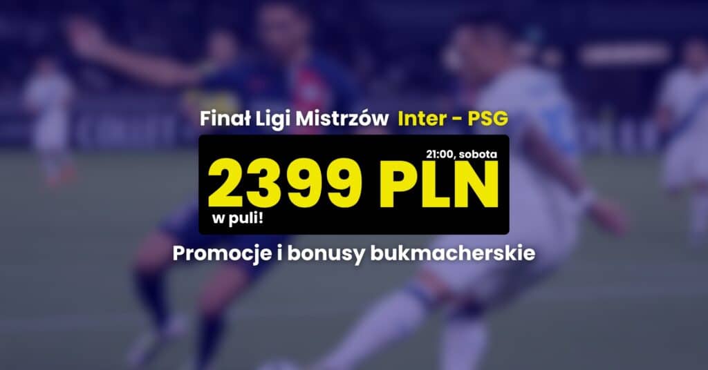 Inter - PSG promocje i bonusy (31.05)