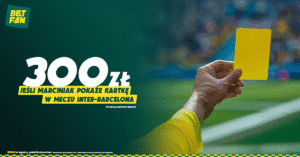 Inter - Barcelona 300 zł od Betfan za kartkę w meczu (06.05)