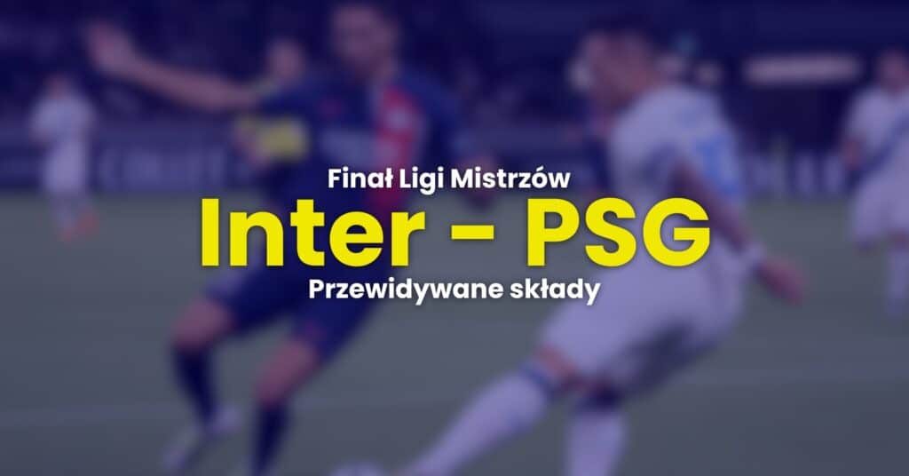 Inter - PSG przewidywane składy (31.05)