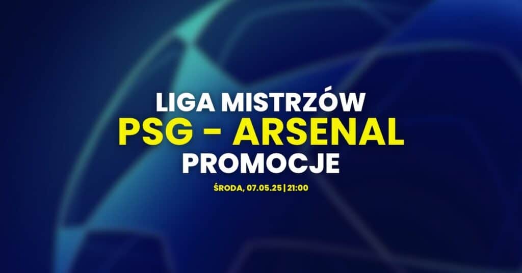 PSG - Arsenal promocje i bonusy (07.05)