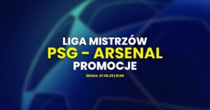 PSG - Arsenal promocje i bonusy (07.05)