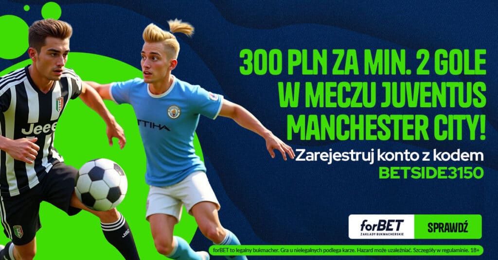 Juventus - City 300 zł od Forbet (26.06)
