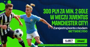 Juventus - City 300 zł od Forbet (26.06)