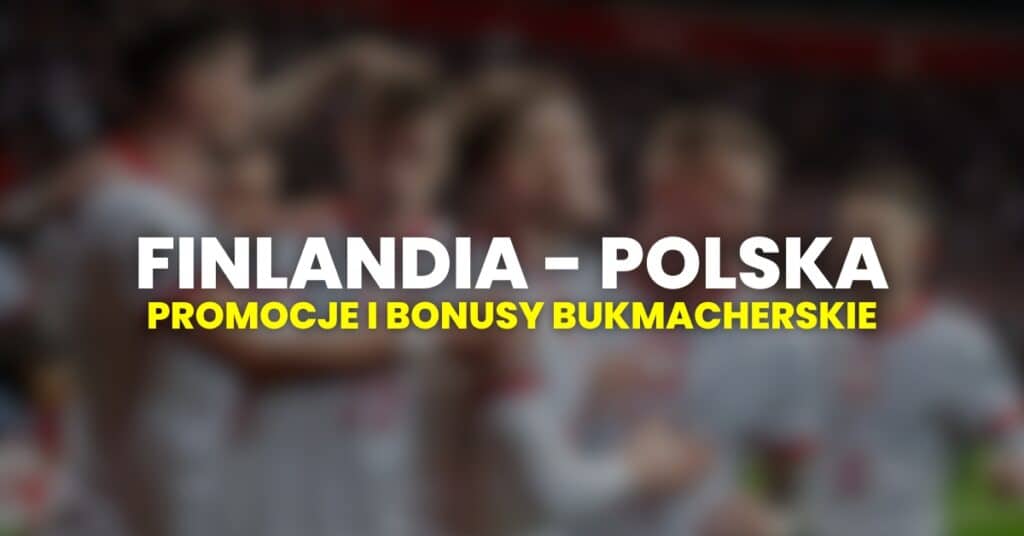 Finlandia - Polska promocje i bonusy (10.06)