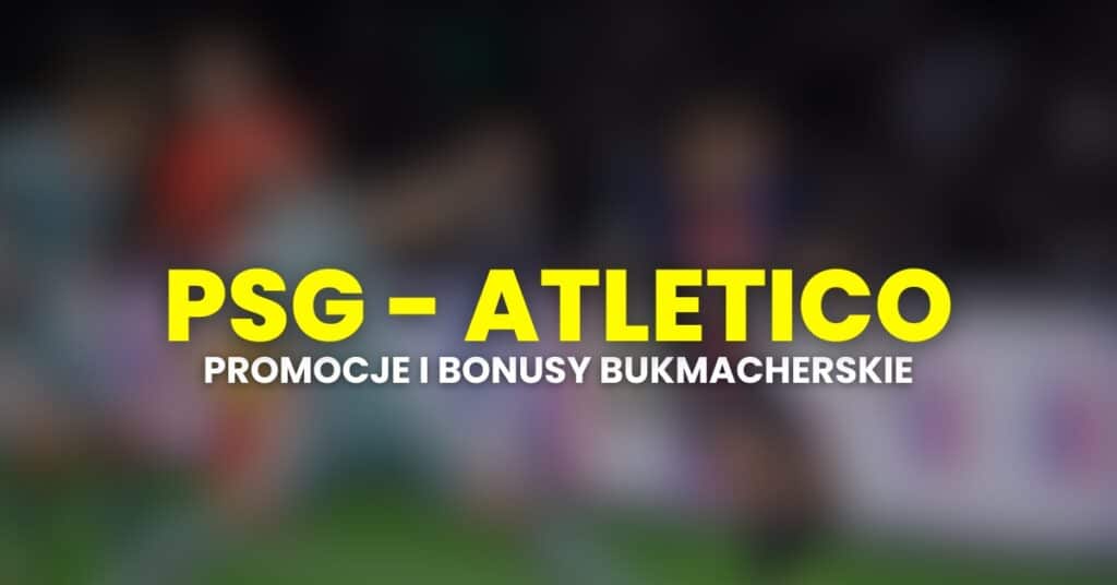 PSG - Atletico promocje (15.06)