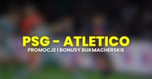 PSG - Atletico promocje (15.06)