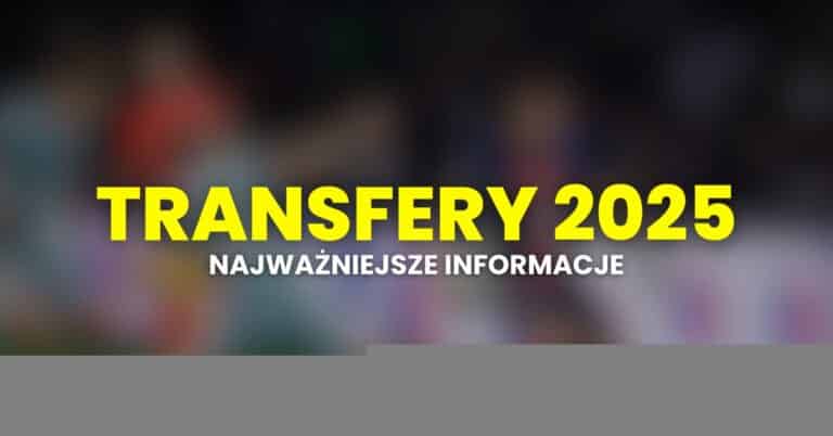 Najnowsze transfery 2026 w piłce nożnej: informacje