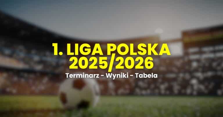 Betclic 1 Liga Polska 2025/2026: terminarz, wyniki i tabela