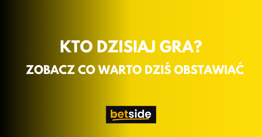 Kto dzisiaj gra?