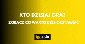 Kto dzisiaj gra?