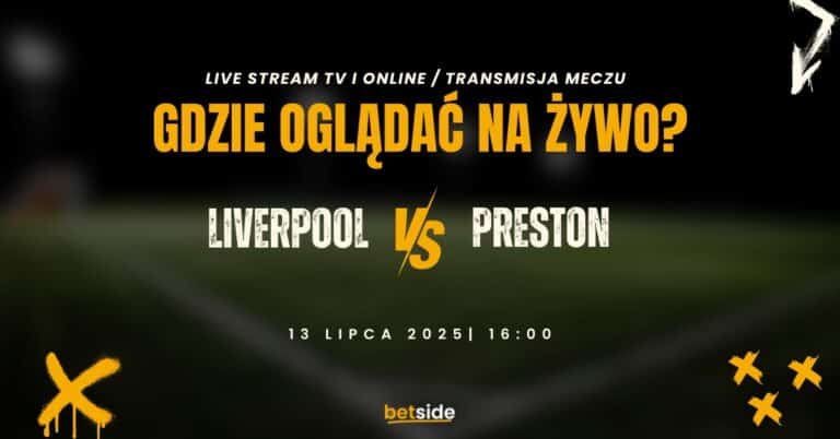Preston – Liverpool: gdzie oglądać za darmo? Transmisja na żywo (13.07)