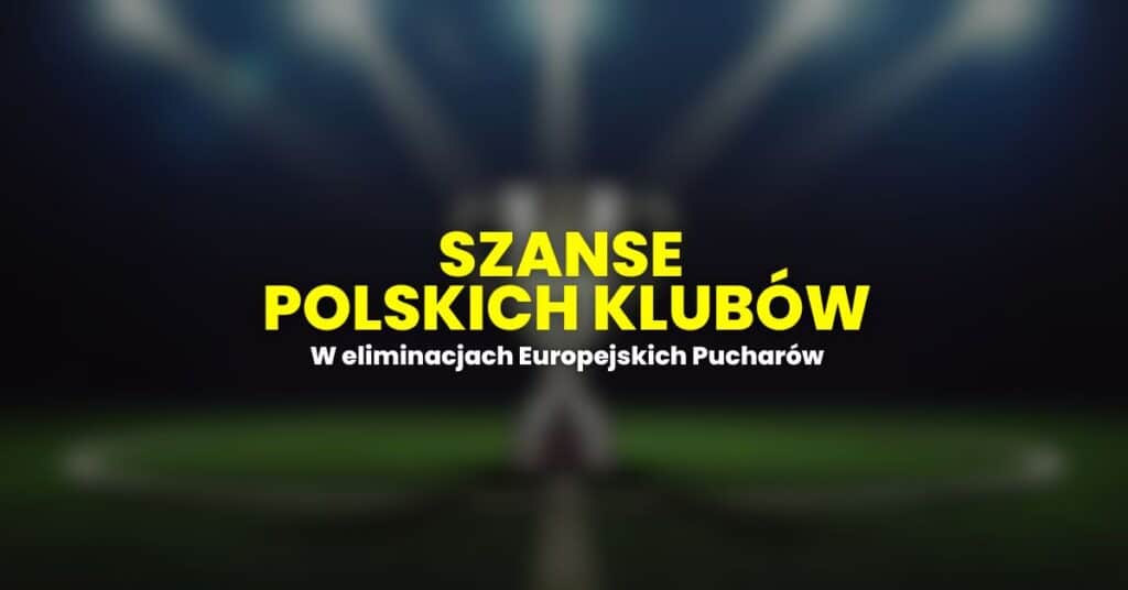 szanse polskich klubów w europejskich pucharach