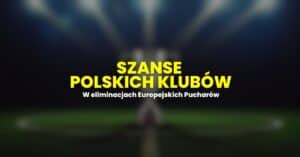 szanse polskich klubów w europejskich pucharach