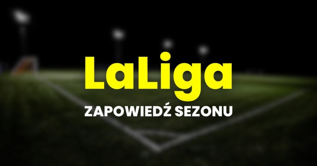 La Liga zapowiedź sezonu