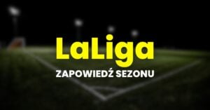 La Liga zapowiedź sezonu
