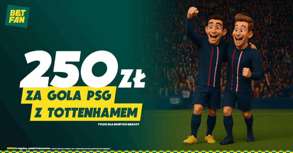 PSG - Tottenham 250 zł w Betfan
