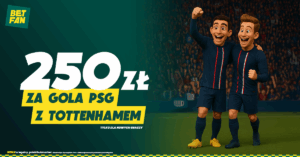 PSG - Tottenham 250 zł w Betfan