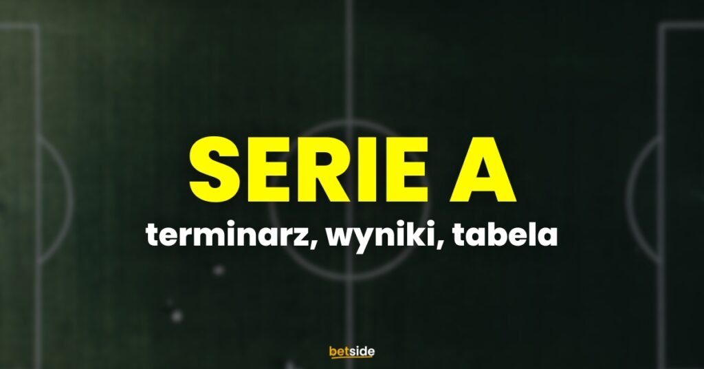 Serie A terminarz, wyniki, tabela