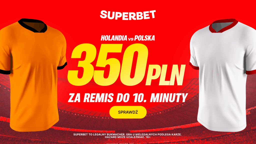 Holandia - Polska 350 zł od Superbet za remis do 10. minuty meczu