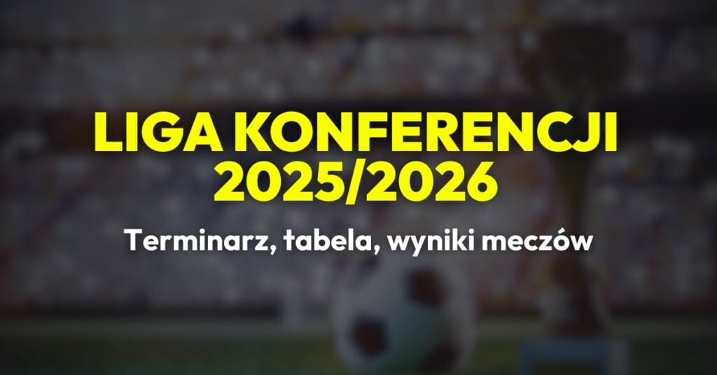 Liga Konferencji 2025/2026 terminarz, wyniki, tabela