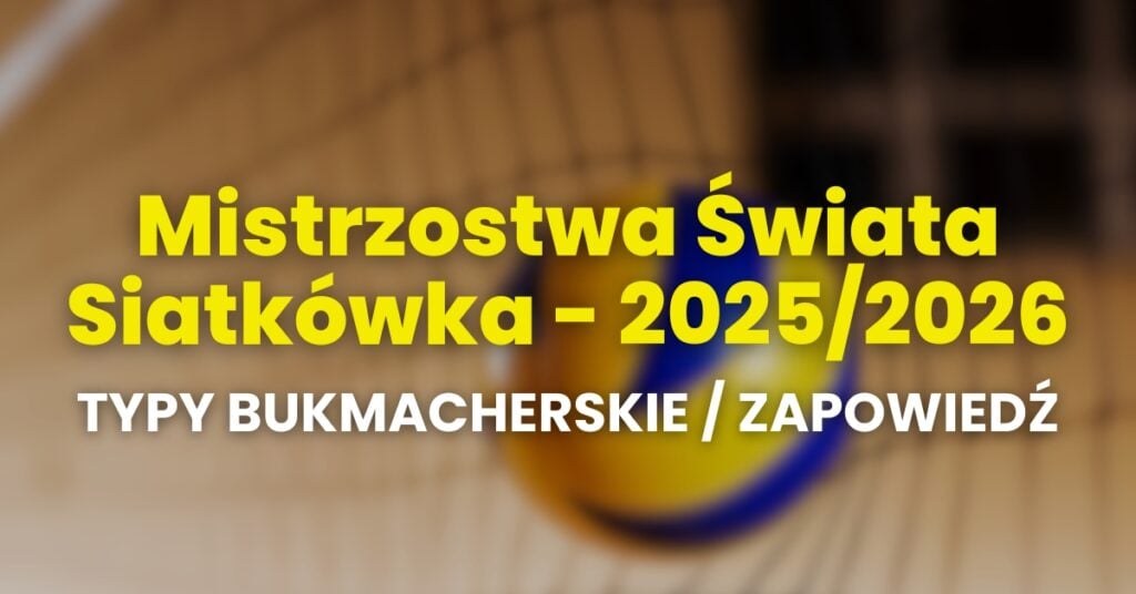 Mistrzostwa Świata siatkówka 2025/2026 typy