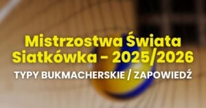 Mistrzostwa Świata siatkówka 2025/2026 typy