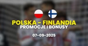 Polska - Finlandia promocje i bonusy (07.09)