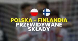Polska - Finlandia przewidywane składy (07.09)