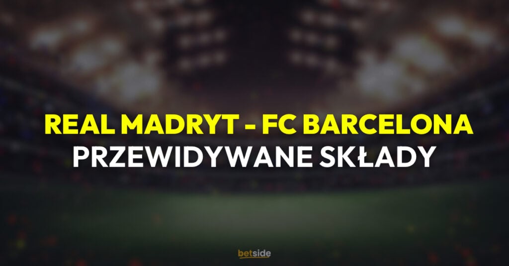 Real - Barcelona przewidywane składy (26.10)