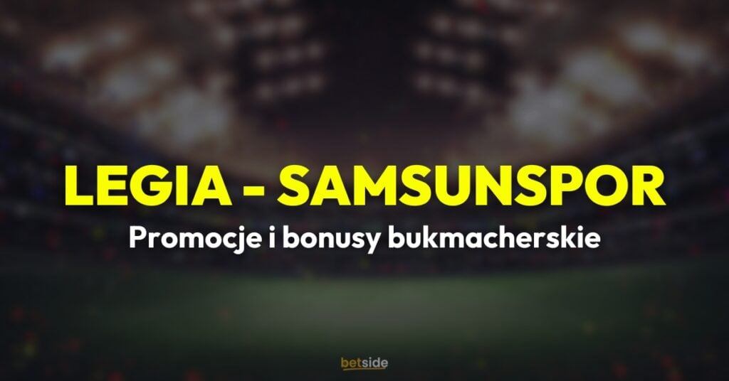 Legia - Samsunspor promocje i bonusy (02.10)