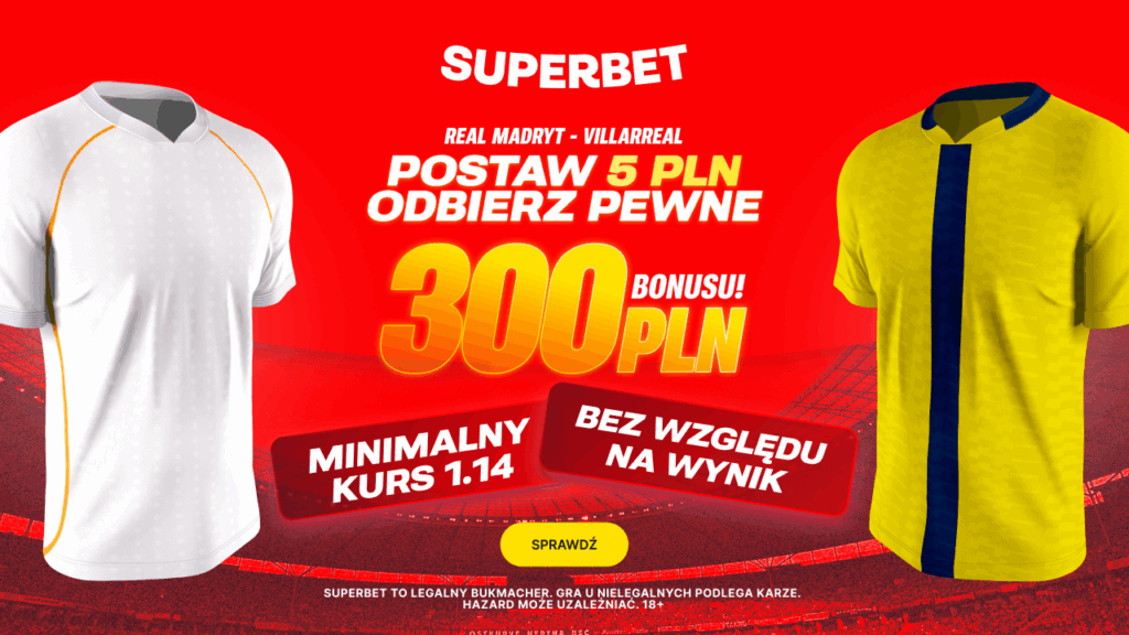Real - Villarreal 300 zł w Superbet (04.10)