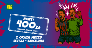 Do 400 PLN na Sevilla - Barcelona od Betfan (05.10)