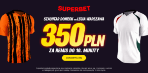 Szachtar - Legia 350 zł od Superbet (23.10)