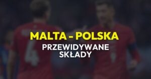 Malta - Polska przewidywane składy (17.11)