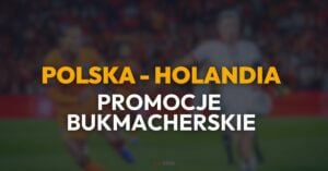 Polska - Holandia promocje i bonusy bukmacherskie (14.11)