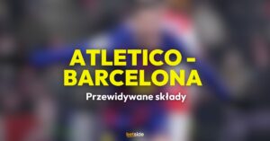 Atletico - Barcelona przewidywane składy (12.02)