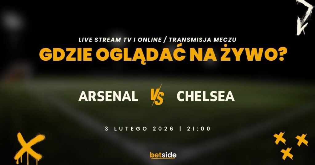 Arsenal - Chelsea gdzie oglądać? (03.02)