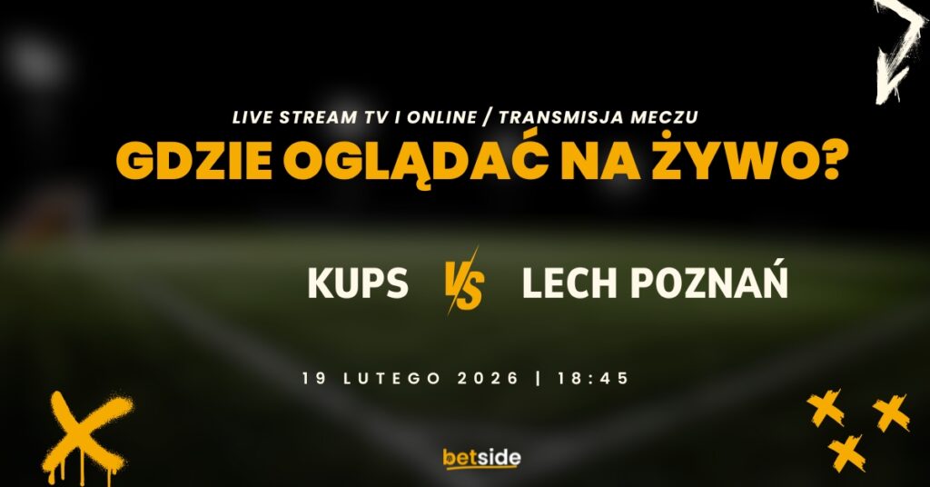 KuPs - Lech gdzie oglądać? (19.02)