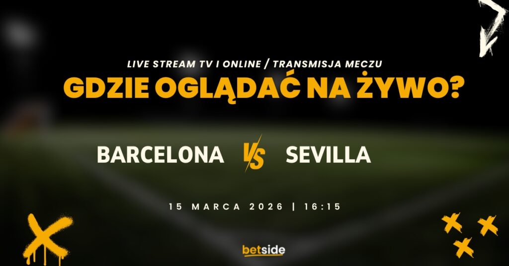 Barcelona - Sevilla gdzie oglądać? (14.03)