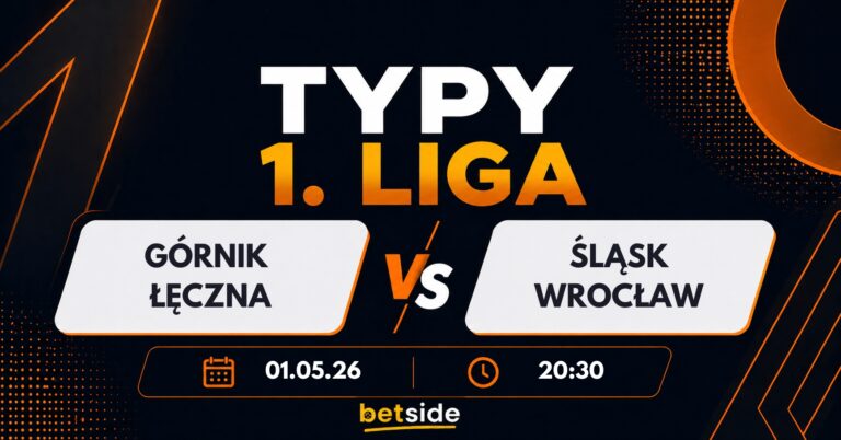 Górnik Łęczna – Śląsk Wrocław: typy, kursy, analiza (01.05.26)